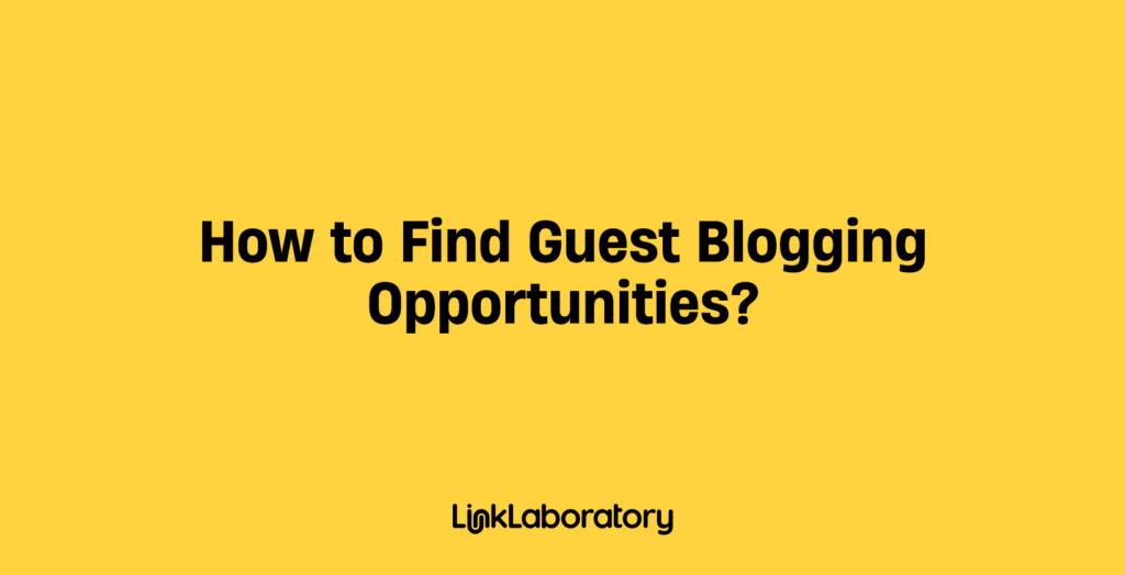 How to Find Guest Blogging Opportunities