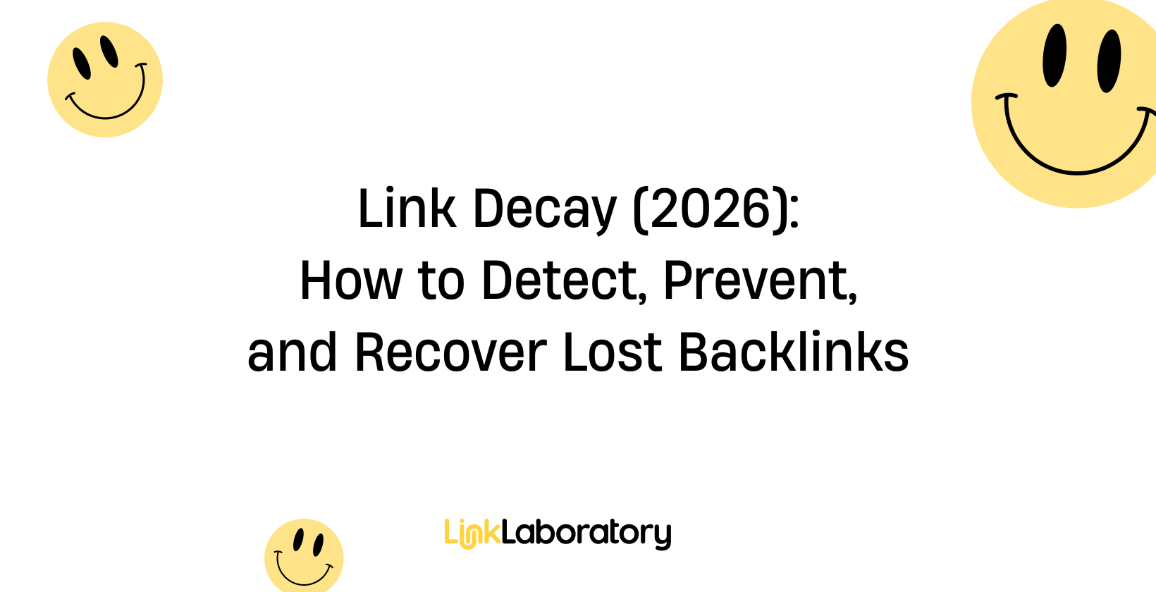 Link Decay (2026): How to Detect, Prevent, and Recover Lost Backlinks